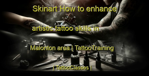 Skinart How to enhance artistic tattoo skills in Malonton area | TattooTraining | TattooClasses | SkinartTraining-Canada